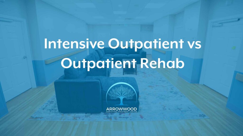 Intensive Outpatient vs Outpatient Rehab