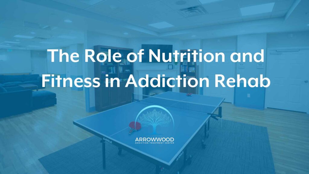 The Role of Nutrition and Fitness in Addiction Rehab