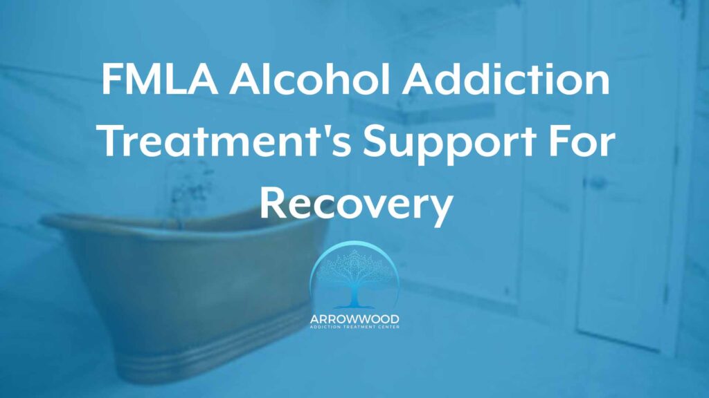 FMLA Alcohol Addiction Treatments Support For Recovery