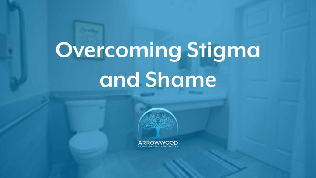 Overcoming Stigma and Shame