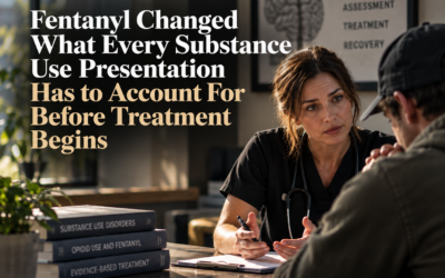 Fentanyl Changed What Every Substance Use Presentation Has to Account For Before Treatment Begins